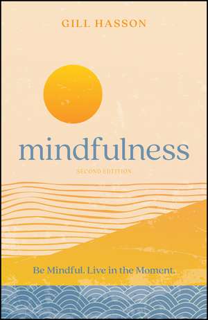 Mindfulness: Be Mindful. Live in the Moment de G Hasson