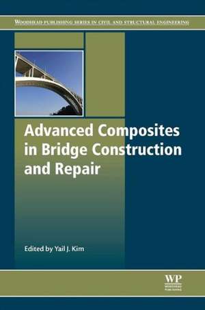 Advanced Composites in Bridge Construction and Repair de Yail Jimmy Kim