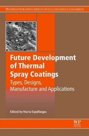 Future Development of Thermal Spray Coatings: Types, Designs, Manufacture and Applications de Nuria Espallargas