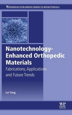 Nanotechnology-Enhanced Orthopedic Materials: Fabrications, Applications and Future Trends de Lei Yang