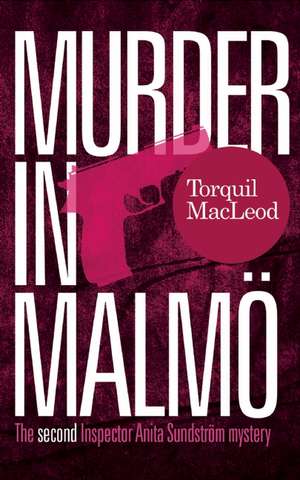 Murder in Malmo: The Second Inspector Anita Sundstrom Mystery de Torquil MacLeod