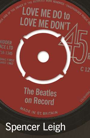 Love Me Do to Love Me Don't: The Beatles on Record de Spencer Leigh