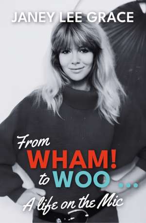 From WHAM! to WOO de Janey Lee Grace