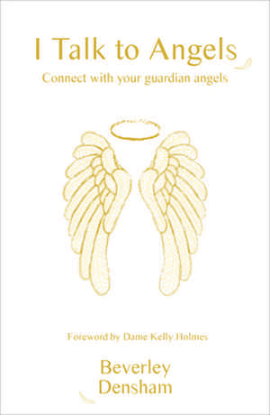 I Talk to Angels de Beverley Densham