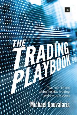 The Trading Playbook: Two Rule-Based Plans for Day Trading and Swing Trading de Michael Gouvalaris