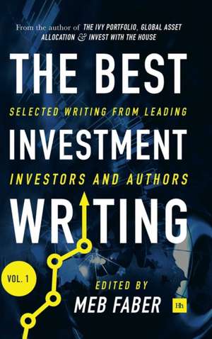 The Best Investment Writing Volume 1 de Meb Faber