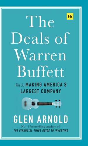 The Deals of Warren Buffett Volume 3 de Glen Arnold