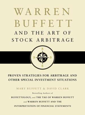 Warren Buffett and the Art of Stock Arbitrage: Proven Strategies for Arbitrage and Other Special Investment Situations de Mary Buffett