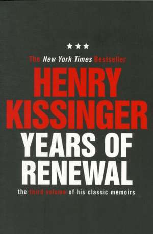 Years of Renewal: The Concluding Volume of His Classic Memoirs de Kissinger