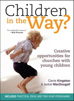 Children in the Way? – Creative opportunities for churches with young children de Carrie Kingston