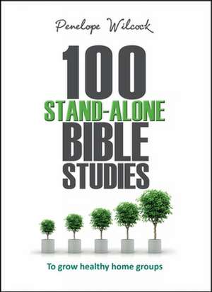 100 Stand–Alone Bible Studies – To grow healthy home groups de Penelope Wilcock Collins