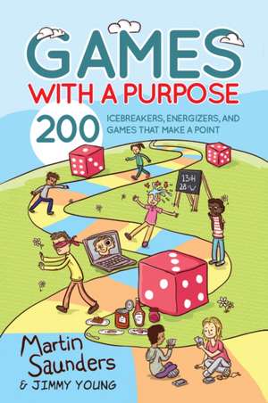 Games with a Purpose – 200 icebreakers, energizers, and games that make a point de Martin Saunders