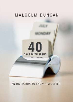 40 Days with Jesus – An invitation to know him better de Malcolm Duncan