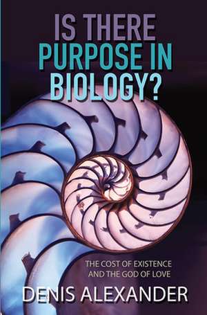 Is There Purpose in Biology? – The cost of existence and the God of love de Denis Alexander