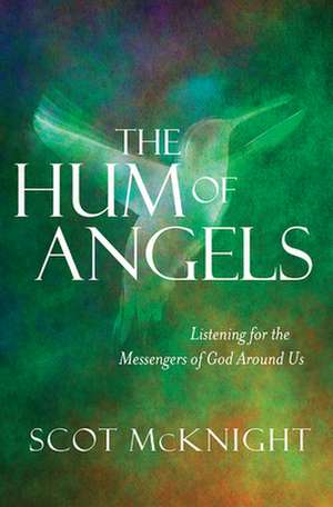 The Hum of Angels – Listening for the Messengers of God Around Us de Scot Mcknight