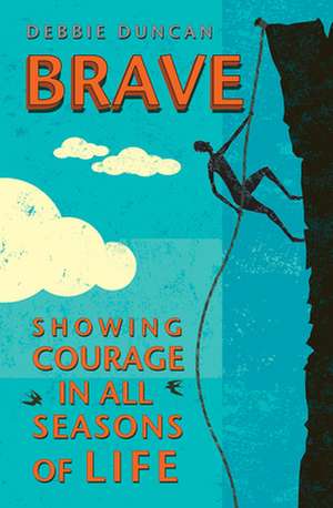 Brave – Being brave through the seasons of our lives de Deborah Duncan