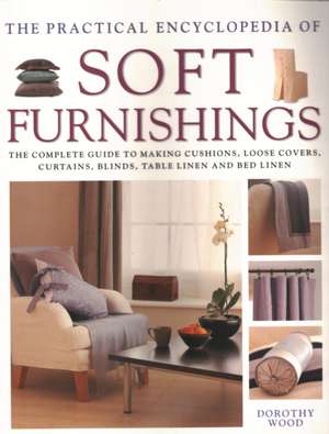 The Practical Encyclopedia of Soft Furnishings de Dorothy Wood