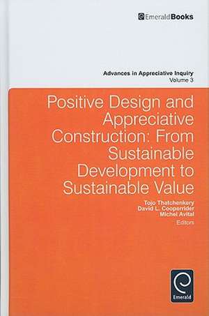 Positive Design and Appreciative Construction – From Sustainable Development to Sustainable Value de Tojo Thatchenkery