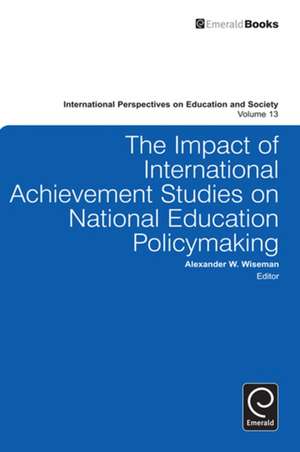 The Impact of International Achievement Studies on National Education Policymaking de Alexander W. Wiseman