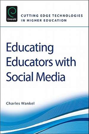 Educating Educators with Social Media de Charles Wankel