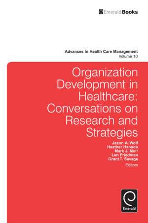 Organization Development in Healthcare – Conversations on Research and Strategies de Jason A. Wolf