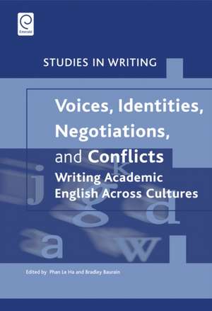 Voices, Identities, Negotiations, and Conflicts: Writing Academic English Across Cultures de Le-Ha Phan