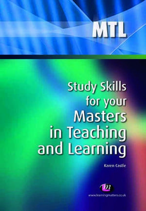 Study Skills for your Masters in Teaching and Learning de Karen Castle