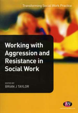 Working with Aggression and Resistance in Social Work de Brian J. Taylor