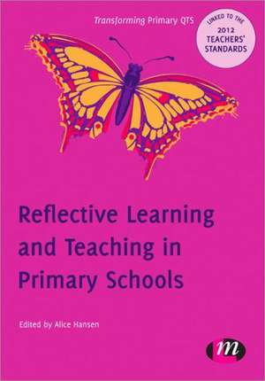 Reflective Learning and Teaching in Primary Schools de Alice Hansen