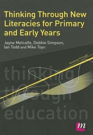 Thinking Through New Literacies for Primary and Early Years de Jayne Metcalfe