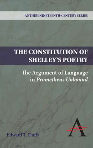 The Constitution of Shelley's Poetry de Edward T. Duffy