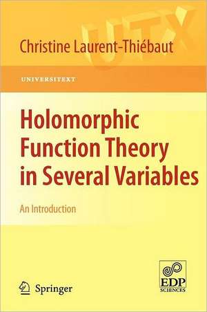 Holomorphic Function Theory in Several Variables: An Introduction de Christine Laurent-Thiébaut