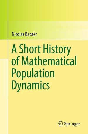 A Short History of Mathematical Population Dynamics de Nicolas Bacaër