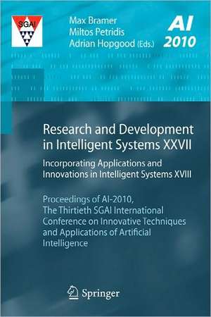 Research and Development in Intelligent Systems XXVII: Incorporating Applications and Innovations in Intelligent Systems XVIII Proceedings of AI-2010, The Thirtieth SGAI International Conference on Innovative Techniques and Applications of Artificial Intelligence de Max Bramer