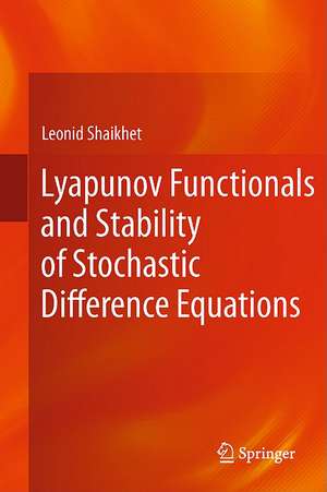 Lyapunov Functionals and Stability of Stochastic Difference Equations de Leonid Shaikhet