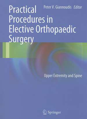 Practical Procedures in Elective Orthopedic Surgery: Upper Extremity and Spine de Peter V. Giannoudis