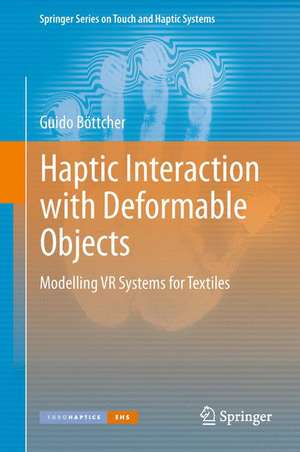 Haptic Interaction with Deformable Objects: Modelling VR Systems for Textiles de Guido Böttcher