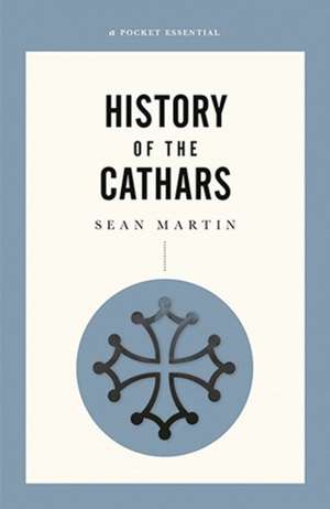 History of the Cathars, A Pocket Essential Short de Sean Martin