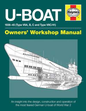 U–Boat Owners′ Workshop Manual – An insight into the design, construction and operation of the feared World War 2 German Type VIIC U–boat. de Linda Gallop