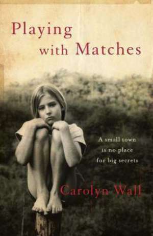 Playing with Matches de Carolyn Wall