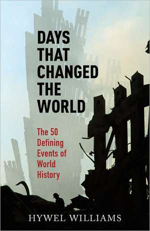 Days That Changed the World de Hywel Williams