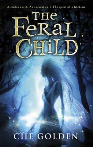 Golden, C: The Feral Child Series: The Feral Child de Che Golden