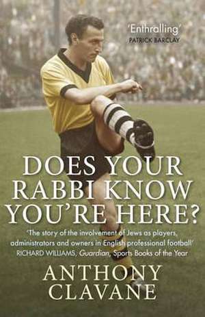 Does Your Rabbi Know You're Here?: The Story of English Football's Forgotten Tribe de Anthony Clavane