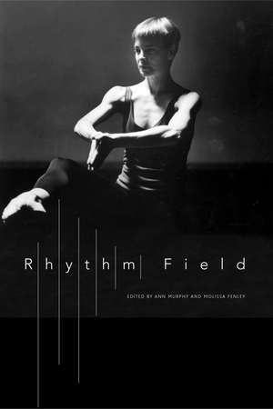 Rhythm Field: The Dance of Molissa Fenley de Ann Murphy