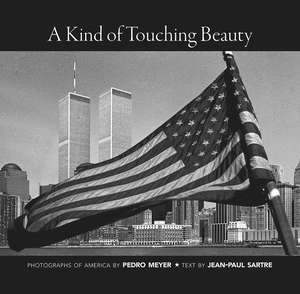 A Kind of Touching Beauty: Photographs of America by Pedro Meyer, Text by Jean-Paul Sartre de Jean-Paul Sartre