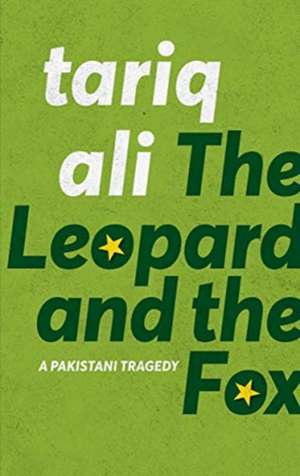 The Leopard and the Fox: A Pakistani Tragedy de Tariq Ali