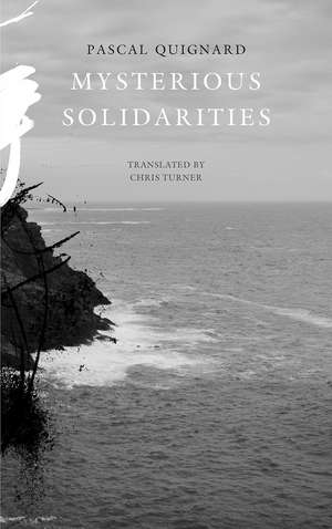 Mysterious Solidarities de Pascal Quignard