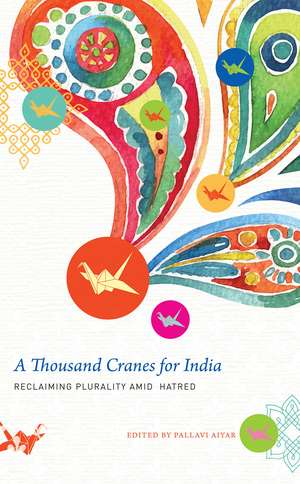 A Thousand Cranes for India: Reclaiming Plurality Amid Hatred de Pallavi Aiyar