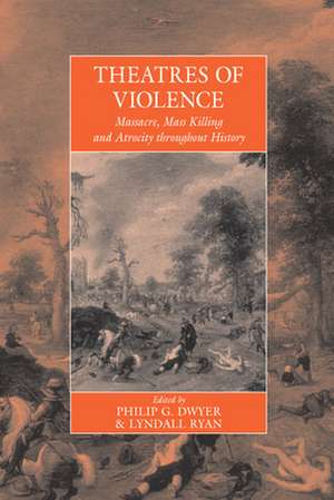 Theatres of Violence de Philip G. Dwyer Dwyer