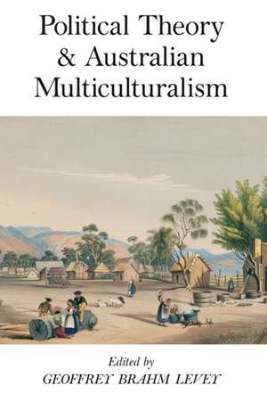 Political Theory and Australian Multiculturalism de Geoffrey Brahm Levey